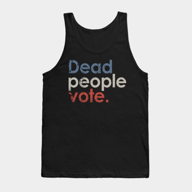 Vintage Dead People Vote Tank Top by Etopix